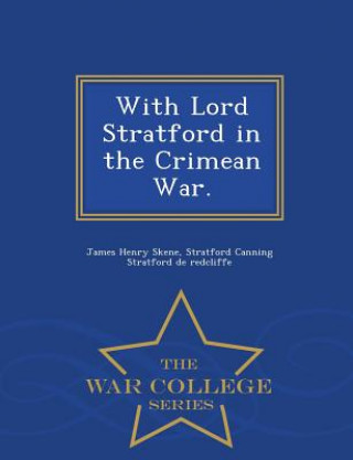 Kniha With Lord Stratford in the Crimean War. - War College Series Stratford Cannin Stratford De Redcliffe