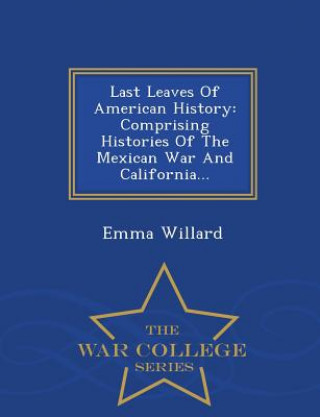 Carte Last Leaves of American History Emma Hart Willard