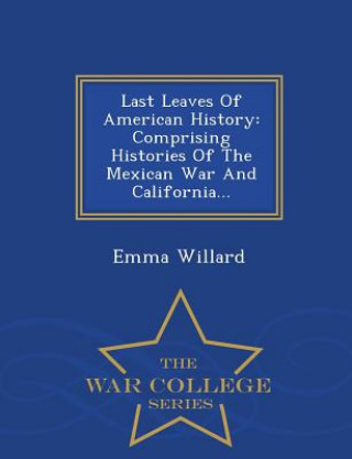 Kniha Last Leaves of American History Emma Hart Willard