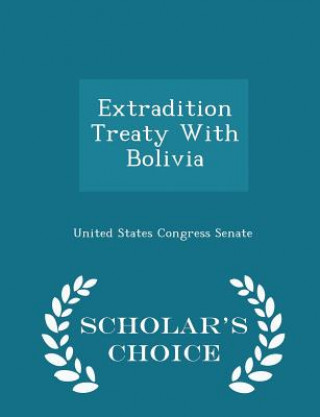Könyv Extradition Treaty with Bolivia - Scholar's Choice Edition 