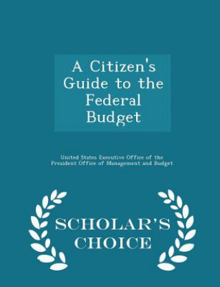 Książka Citizen's Guide to the Federal Budget - Scholar's Choice Edition 