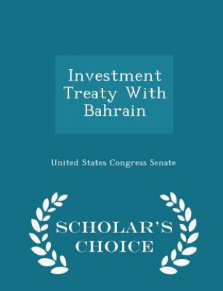 Carte Investment Treaty with Bahrain - Scholar's Choice Edition 