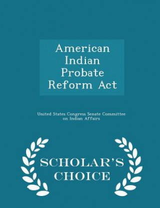 Book American Indian Probate Reform ACT - Scholar's Choice Edition 