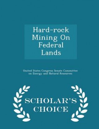 Knjiga Hard-Rock Mining on Federal Lands - Scholar's Choice Edition 