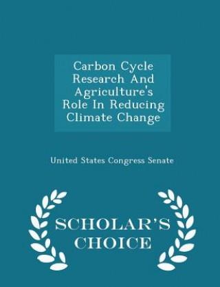 Book Carbon Cycle Research and Agriculture's Role in Reducing Climate Change - Scholar's Choice Edition 