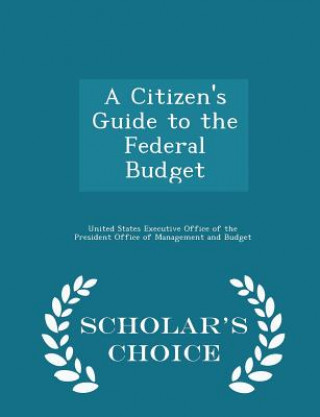 Carte Citizen's Guide to the Federal Budget - Scholar's Choice Edition 
