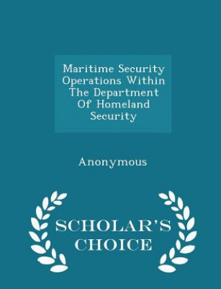 Knjiga Maritime Security Operations Within the Department of Homeland Security - Scholar's Choice Edition 