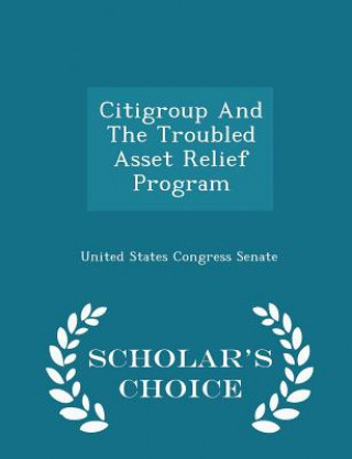 Carte Citigroup and the Troubled Asset Relief Program - Scholar's Choice Edition 