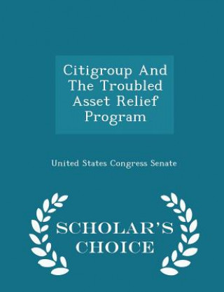 Buch Citigroup and the Troubled Asset Relief Program - Scholar's Choice Edition 