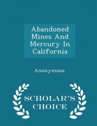 Carte Abandoned Mines and Mercury in California - Scholar's Choice Edition 