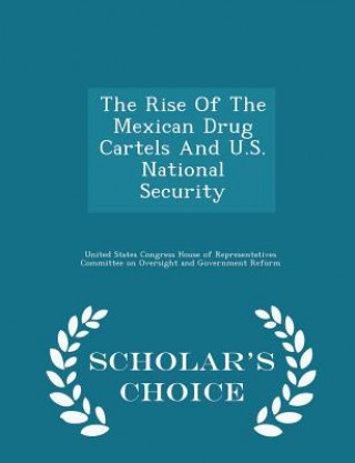 Carte Rise of the Mexican Drug Cartels and U.S. National Security - Scholar's Choice Edition 