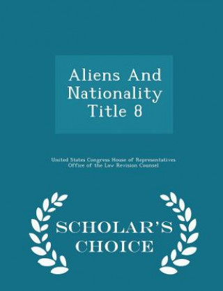Könyv Aliens and Nationality Title 8 - Scholar's Choice Edition 