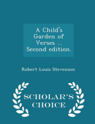 Carte Child's Garden of Verses ... Second Edition. - Scholar's Choice Edition Robert Louis Stevenson
