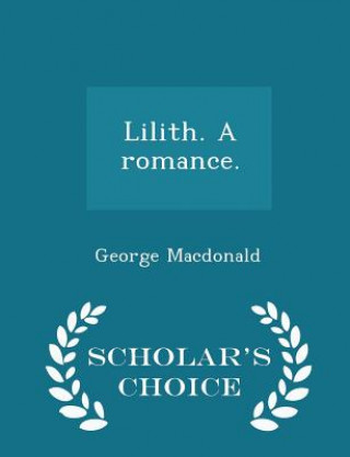 Kniha Lilith. a Romance. - Scholar's Choice Edition George MacDonald