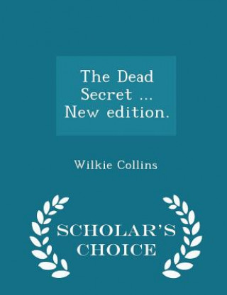 Carte Dead Secret ... New Edition. - Scholar's Choice Edition Au Wilkie Collins