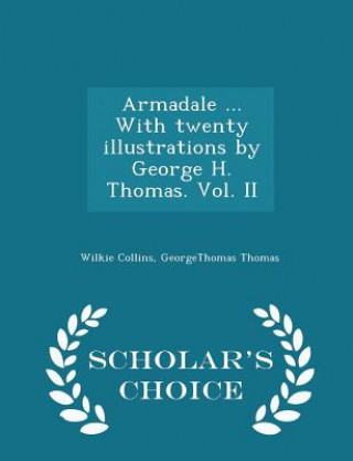 Carte Armadale ... with Twenty Illustrations by George H. Thomas. Vol. II - Scholar's Choice Edition Georgethomas Thomas