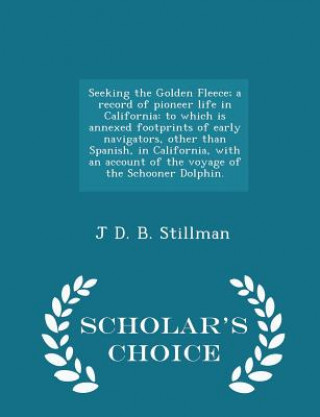 Kniha Seeking the Golden Fleece; A Record of Pioneer Life in California J D B Stillman