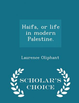 Carte Haifa, or Life in Modern Palestine. - Scholar's Choice Edition Laurence Oliphant