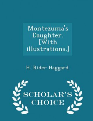 Książka Montezuma's Daughter. [With Illustrations.] - Scholar's Choice Edition Sir H Rider Haggard