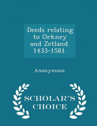 Libro Deeds Relating to Orkney and Zetland. 1433-1581. - Scholar's Choice Edition 