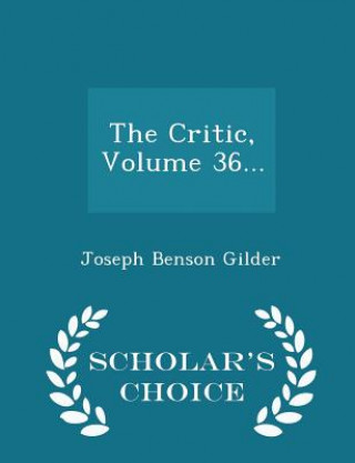 Książka Critic, Volume 36... - Scholar's Choice Edition Joseph Benson Gilder