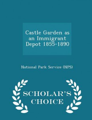 Knjiga Castle Garden as an Immigrant Depot 1855-1890 - Scholar's Choice Edition 