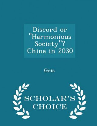 Könyv Discord or Harmonious Society? China in 2030 - Scholar's Choice Edition Geis