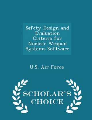 Książka Safety Design and Evaluation Criteria for Nuclear Weapon Systems Software - Scholar's Choice Edition 