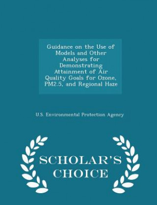 Carte Guidance on the Use of Models and Other Analyses for Demonstrating Attainment of Air Quality Goals for Ozone, Pm2.5, and Regional Haze - Scholar's Cho 