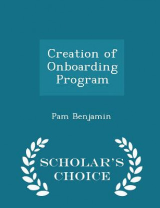 Carte Creation of Onboarding Program - Scholar's Choice Edition Pam Benjamin