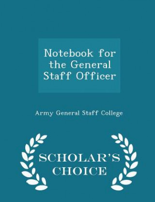 Carte Notebook for the General Staff Officer - Scholar's Choice Edition 