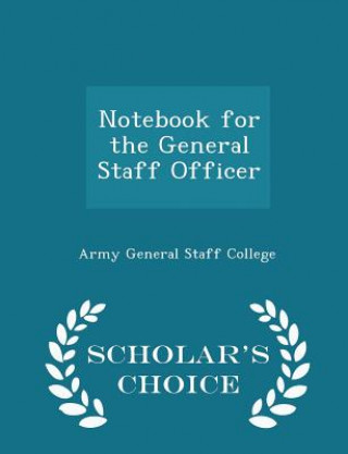 Kniha Notebook for the General Staff Officer - Scholar's Choice Edition 