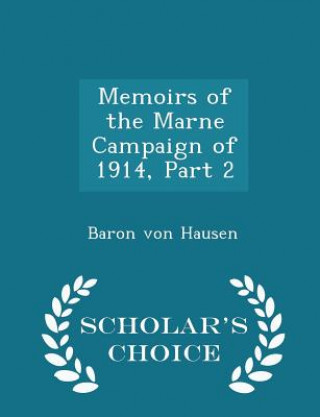 Книга Memoirs of the Marne Campaign of 1914, Part 2 - Scholar's Choice Edition Baron Von Hausen