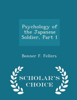 Kniha Psychology of the Japanese Soldier, Part 1 - Scholar's Choice Edition Bonner F Fellers
