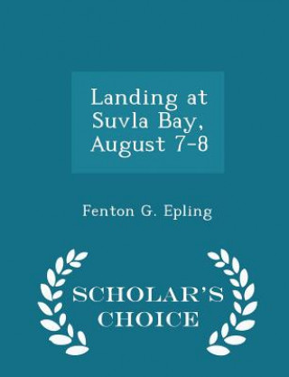 Książka Landing at Suvla Bay, August 7-8 - Scholar's Choice Edition Fenton G Epling