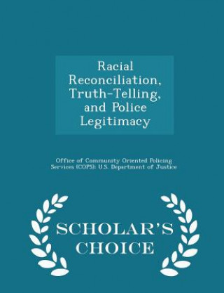 Könyv Racial Reconciliation, Truth-Telling, and Police Legitimacy - Scholar's Choice Edition 