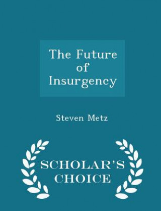 Livre Future of Insurgency - Scholar's Choice Edition Steven Metz