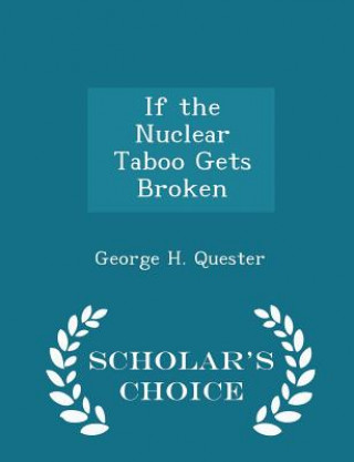 Carte If the Nuclear Taboo Gets Broken - Scholar's Choice Edition George H Quester