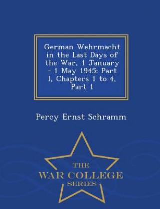 Carte German Wehrmacht in the Last Days of the War, 1 January - 1 May 1945 Percy Ernst Schramm
