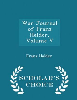 Könyv War Journal of Franz Halder, Volume V - Scholar's Choice Edition Franz Halder