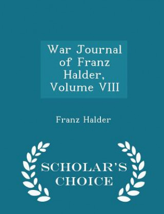 Könyv War Journal of Franz Halder, Volume VIII - Scholar's Choice Edition Franz Halder