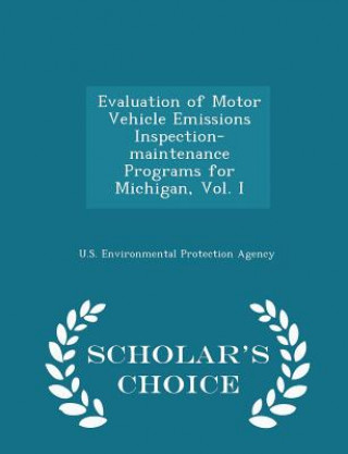 Kniha Evaluation of Motor Vehicle Emissions Inspection-Maintenance Programs for Michigan, Vol. I - Scholar's Choice Edition 