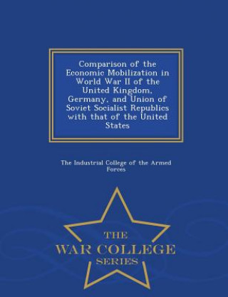 Kniha Comparison of the Economic Mobilization in World War II of the United Kingdom, Germany, and Union of Soviet Socialist Republics with That of the Unite 