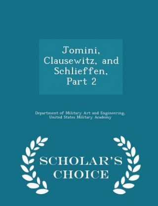 Knjiga Jomini, Clausewitz, and Schlieffen, Part 2 - Scholar's Choice Edition 