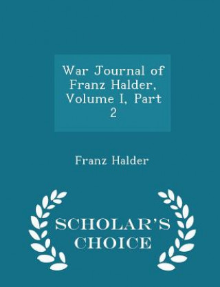 Könyv War Journal of Franz Halder, Volume I, Part 2 - Scholar's Choice Edition Franz Halder