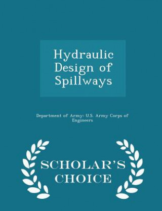 Kniha Hydraulic Design of Spillways - Scholar's Choice Edition 