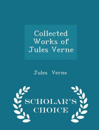 Carte Collected Works of Jules Verne - Scholar's Choice Edition Jules Verne
