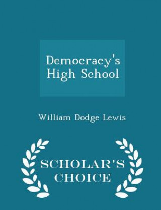 Carte Democracy's High School - Scholar's Choice Edition William Dodge Lewis