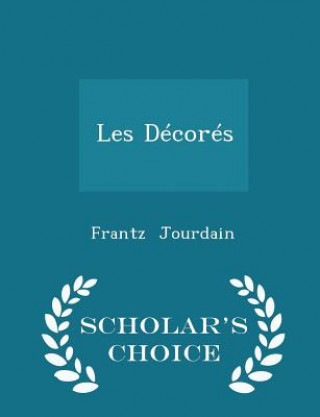 Kniha Les Decores - Scholar's Choice Edition Frantz Jourdain