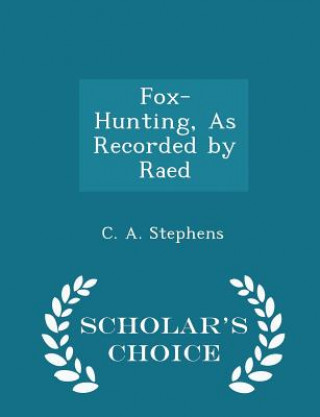 Carte Fox-Hunting, as Recorded by Raed - Scholar's Choice Edition C a Stephens